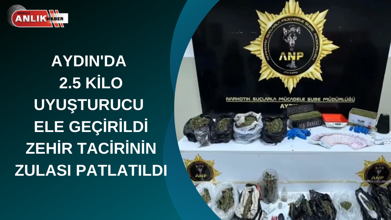 Aydın’da 2.5 kilo Uyuşturucu Ele Geçirildi Zehir Tacirinin Zulası Patlatıldı