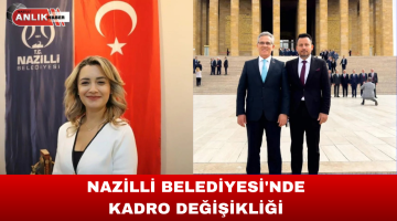 NAZİLLİ BELEDİYESİ’NDE KADRO DEĞİŞİKLİĞİ YENİ ATAMALAR YAPILDI