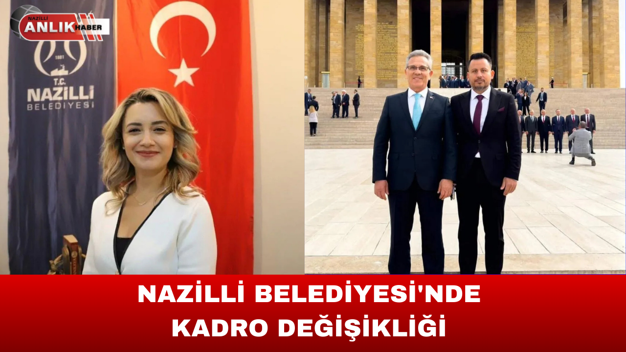 NAZİLLİ BELEDİYESİ’NDE KADRO DEĞİŞİKLİĞİ YENİ ATAMALAR YAPILDI
