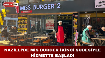 NAZİLLİ’DE MİS BURGER İKİNCİ ŞUBESİYLE HİZMETTE BAŞLADI