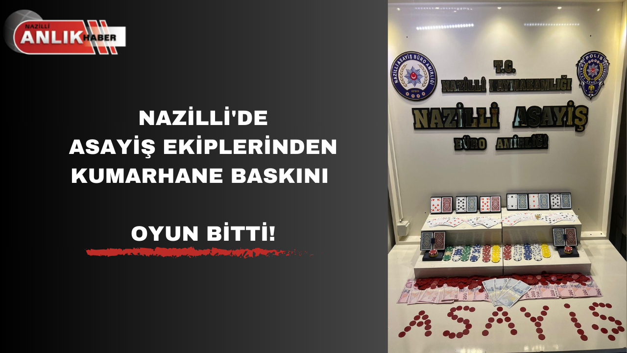 NAZİLLİ’DE KUMARHANE BASKINI OYUN BİTTİ!