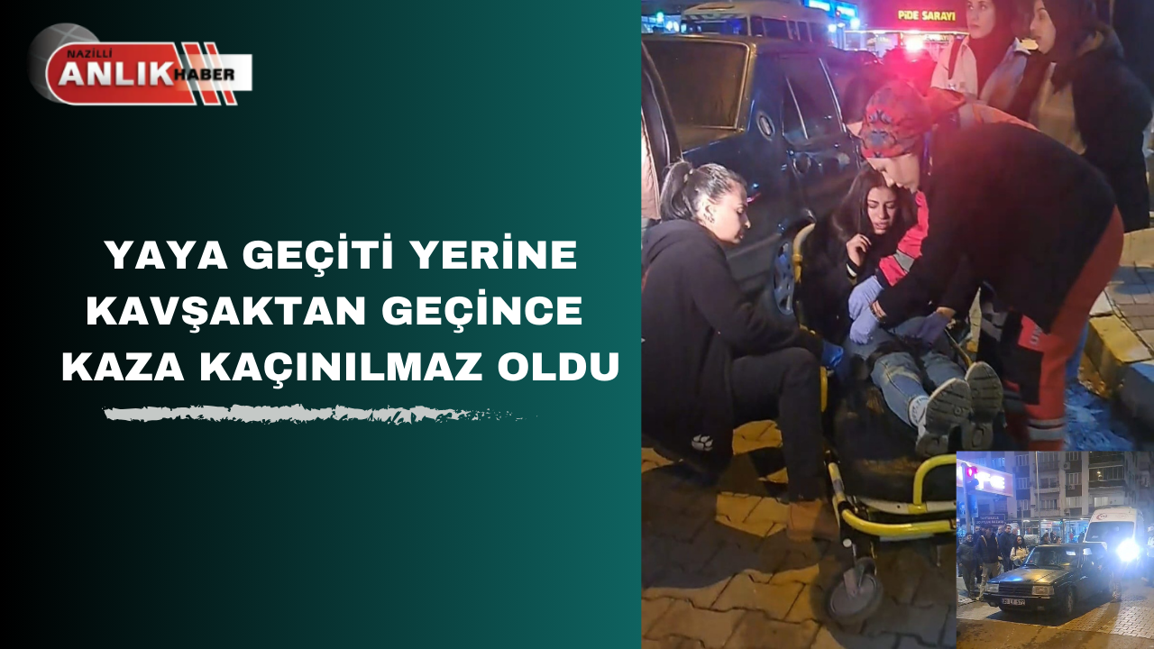 YAYA GEÇİTİ YERİNE KAVŞAKTAN GEÇİNCE KAZA KAÇINILMAZ OLDU