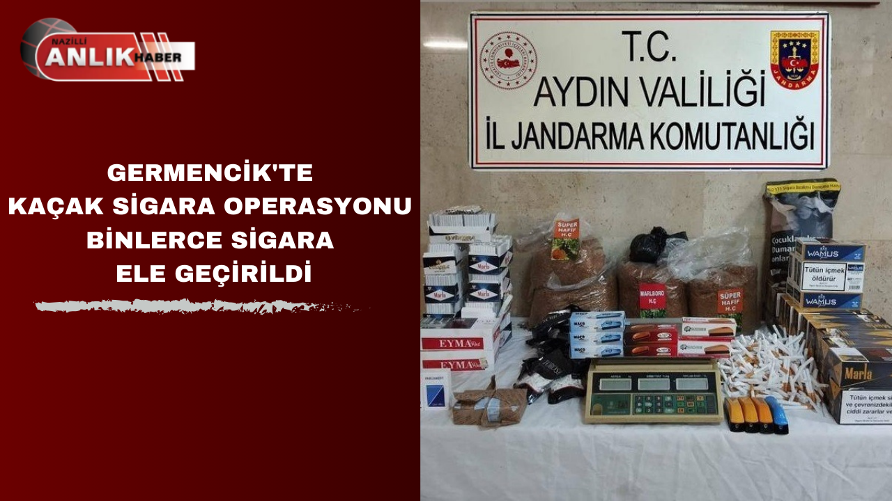 GERMENCİK’TE KAÇAK SİGARA OPERASYONU BİNLERCE SİGARA ELE GEÇİRİLDİ