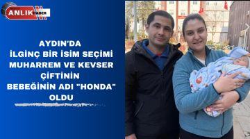 AYDIN’DA İLGİNÇ BİR İSİM SEÇİMİ MUHARREM VE KEVSER ÇİFTİNİN BEBEĞİNİN ADI “HONDA” OLDU