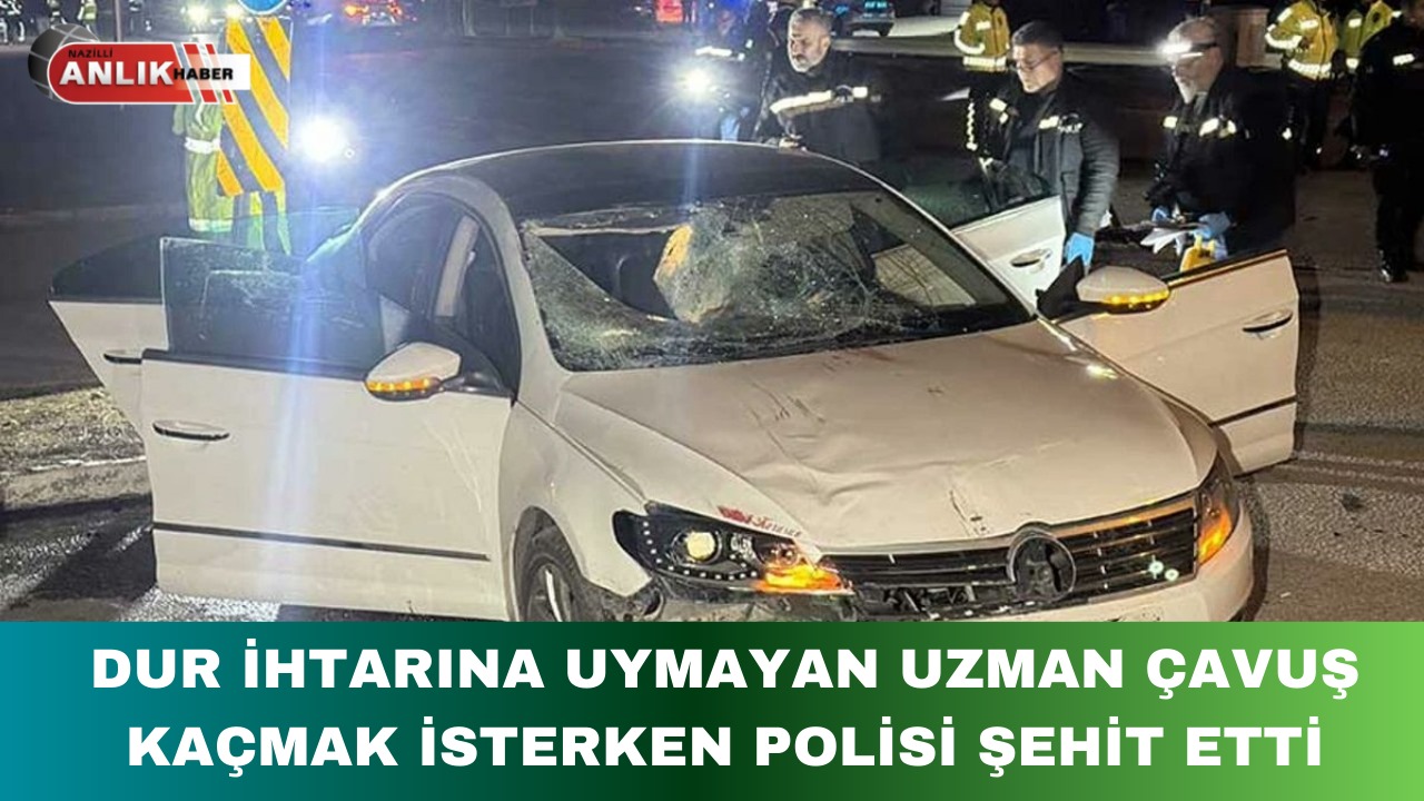 ”DUR” İHTARINA UYMAYAN UZMAN ÇAVUŞ KAÇMAK İSTERKEN POLİSİ ŞEHİT ETTİ