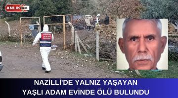 NAZİLLİ’DE YALNIZ ÖLÜM!