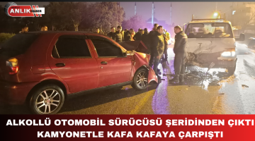 ALKOLLÜ SÜRÜCÜ KAMYONETLE KAFA KAFAYA ÇARPIŞTI