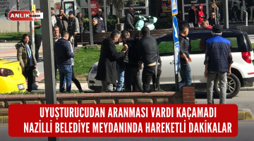 NAZİLLİ BELEDİYE MEYDANINDA HAREKETLİ DAKİKALAR