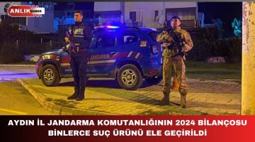 AYDIN İL JANDARMA KOMUTANLIĞININ 2024 YILI SUÇ BİLANÇOSU