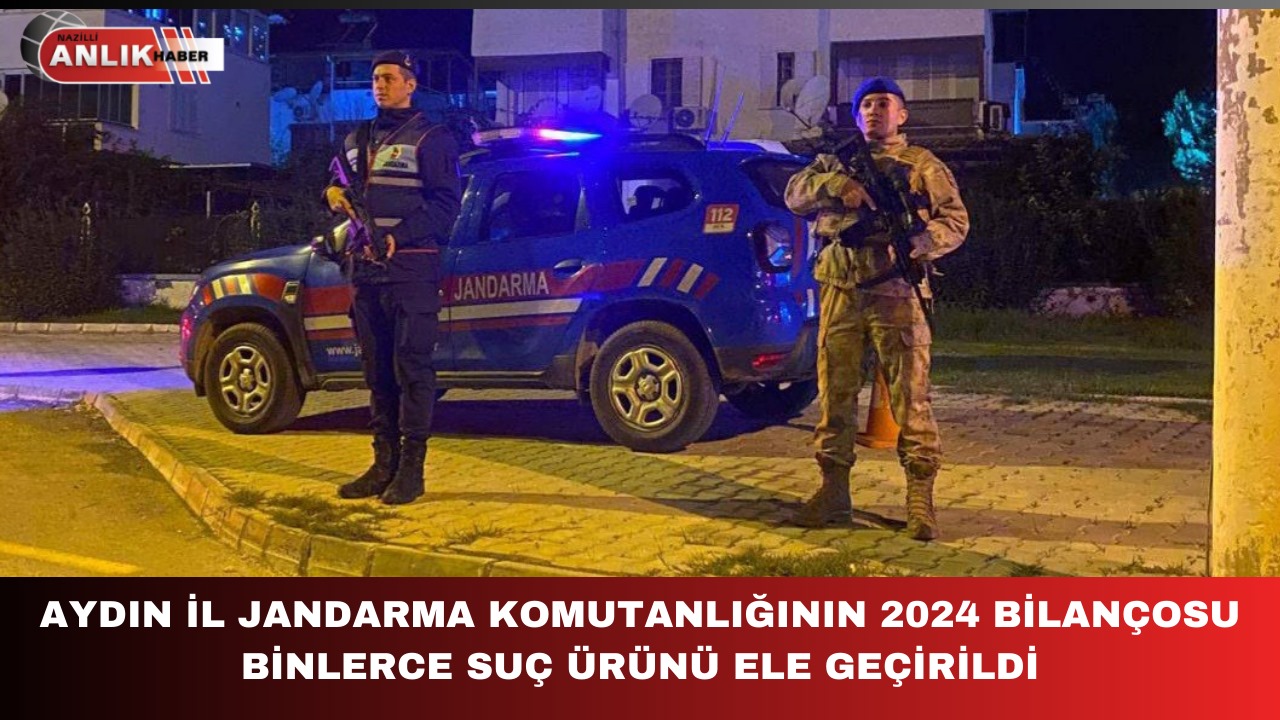 AYDIN İL JANDARMA KOMUTANLIĞININ 2024 YILI SUÇ BİLANÇOSU