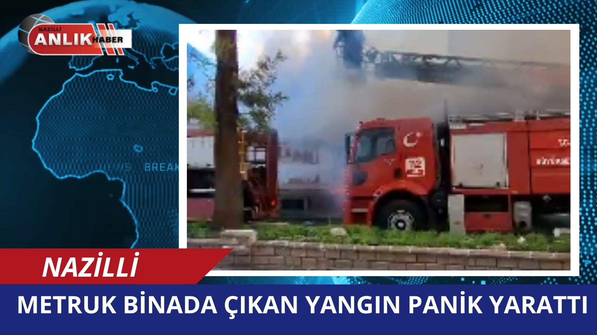 NAZİLLİ’DE METRUK BİNA YANGINI PANİK YARATTI