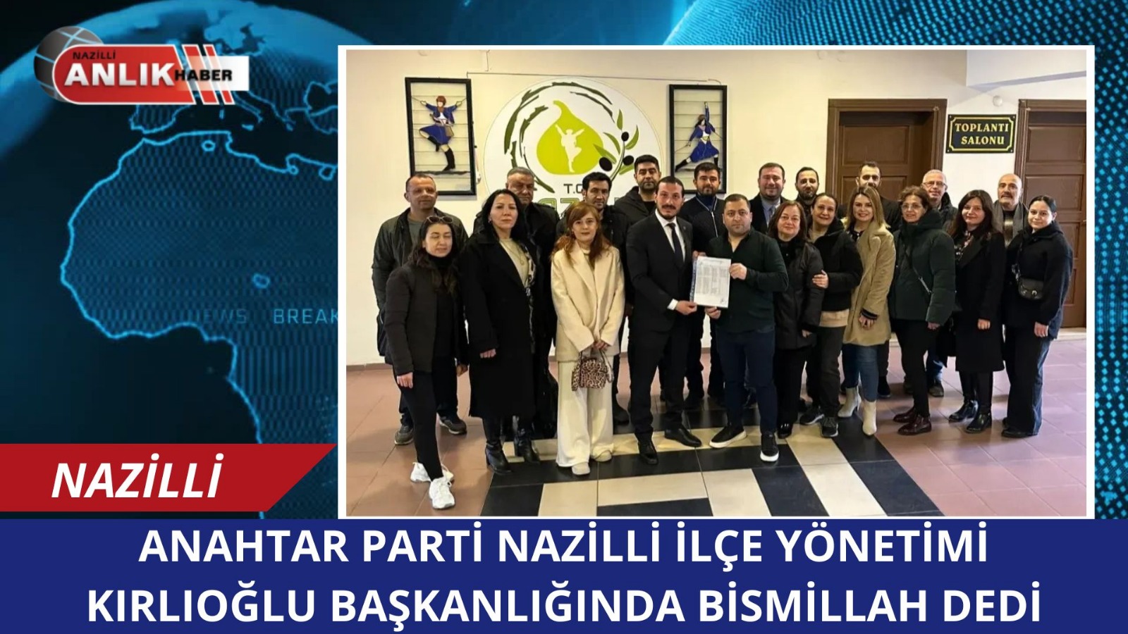 ANAHTAR PARTİ NAZİLLİ İLÇE YÖNETİMİ BELLİ OLDU!