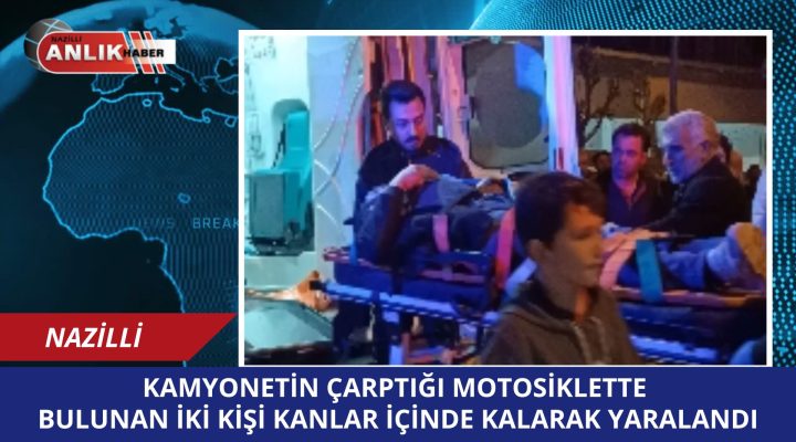 KAMYONETİN ÇARPTIĞI MOTOSİKLETTE 2 KİŞİ YARALANDI
