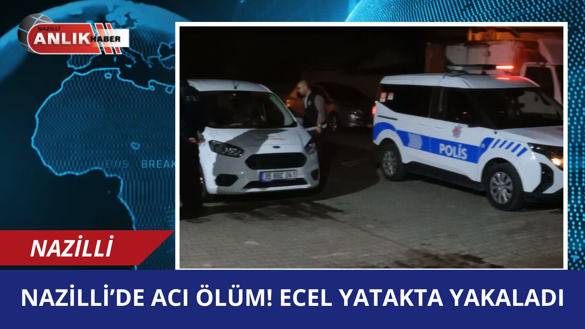 NAZİLLİ’DE ACI ÖLÜM! ECEL UYKUSUNDA YAKALADI