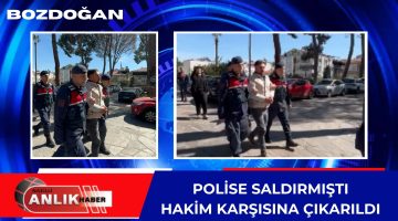 POLİSE SALDIRMIŞTI HAKİME KARŞISINA ÇIKARILDI