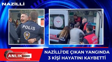 NAZİLLİ’DE GÖREVLİ İTFAİYE PERSONELİNİN EVİNDE ÇIKAN YANGINDA EŞİ VE 2 ÇOCUĞU HAYATINI KAYBETTİ!
