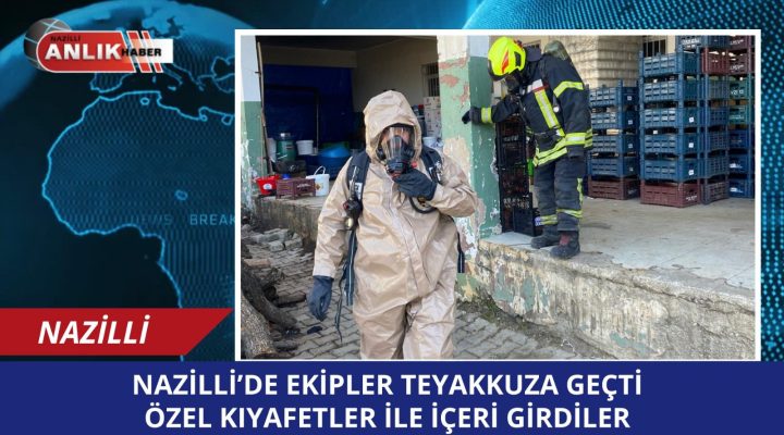 NAZİLLİ’DE EKİPLER TEYAKKUZA GEÇTİ!