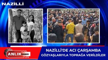 NAZİLLİ’DE ACI ÇARŞAMBA!