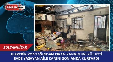 Sultanhisar’da Elektrik Kontağı Yangını: Suriyeli Ailenin Evi Kül Oldu