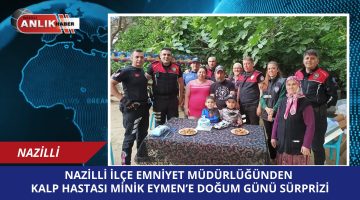 Nazilli Emniyeti’nden Minik Eymen’e Kalpleri Isıtan Doğum Günü Sürprizi!