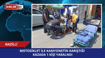 MOTOSİKLET İLE KAMYONETİN KARIŞTIĞI KAZADA 1 KİŞİ YARALANDI!