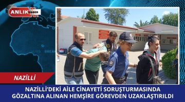 Nazilli’deki Aile Cinayeti Soruşturmasında Gözaltına Alınan Nişanlı Hemşire Görevden Uzaklaştırıldı