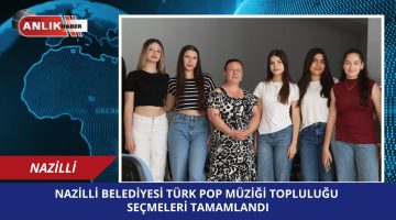 Nazilli Belediyesi Türk Pop Müziği Topluluğu seçmeleri tamamlandı