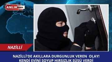 NAZİLLİ’DE AKILLARA DURGUNLUK VEREN OLAY!