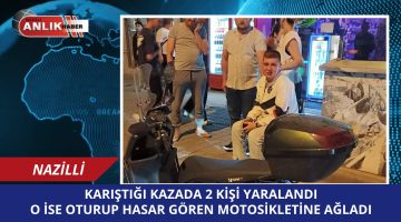 KARIŞTIĞI KAZADA 2 KİŞİ YARALANDI O İSE MOTOSİKLETİ İÇİN AĞLADI
