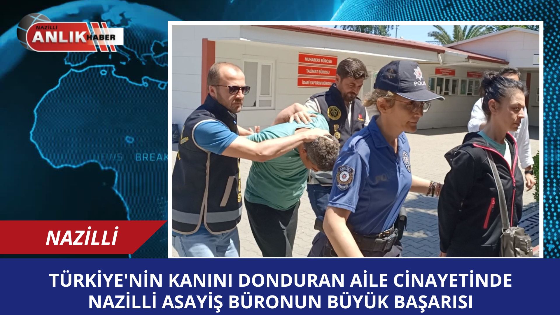 TÜRKİYE’Yİ AYAĞA KALDIRAN AİLE CİNAYETİNDE NAZİLLİ ASAYİŞ BÜRONUN BÜYÜK BAŞARISI