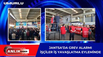 Jantsa’da Grev Alarmı: İşçilerden İş Yavaşlatma Eylemi