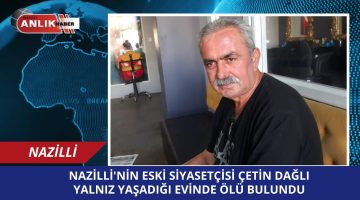 NAZİLLİ’NİN ESKİ SİYASETÇİSİ EVİNDE ÖLÜ BULUNDU