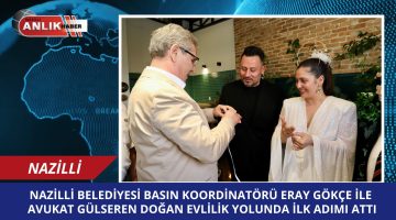 Nazilli Belediyesi Basın Koordinatörü Eray Gökçe Nişanlandı