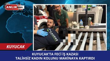 Kuyucak’ta Feci İş Kazası: Talihsiz kadın kolunu makinaya Kaptırdı!