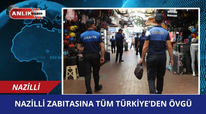 Nazilli zabıtasına tüm Türkiye’den övgü