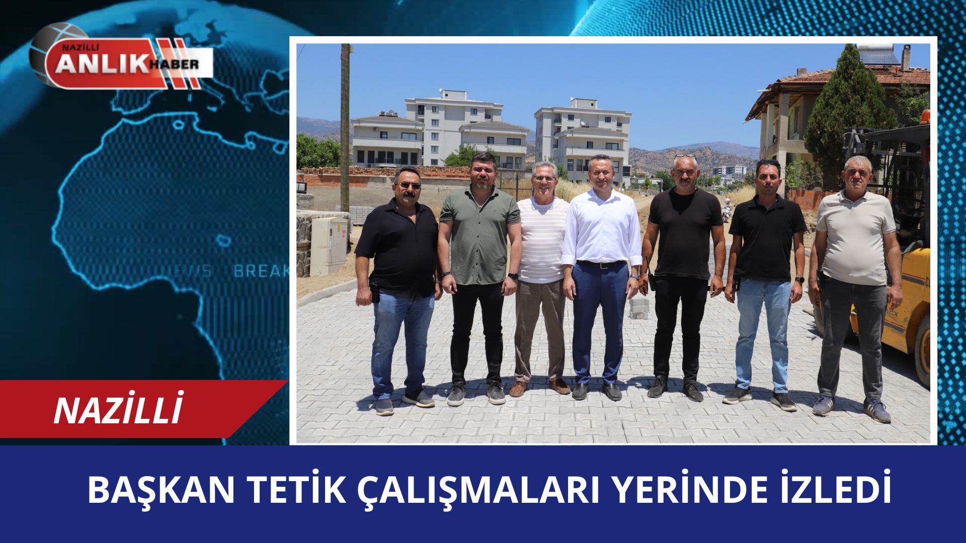 BAŞKAN TETİK ÇALIŞMALARI YERİNDE TAKİP ETTİ!