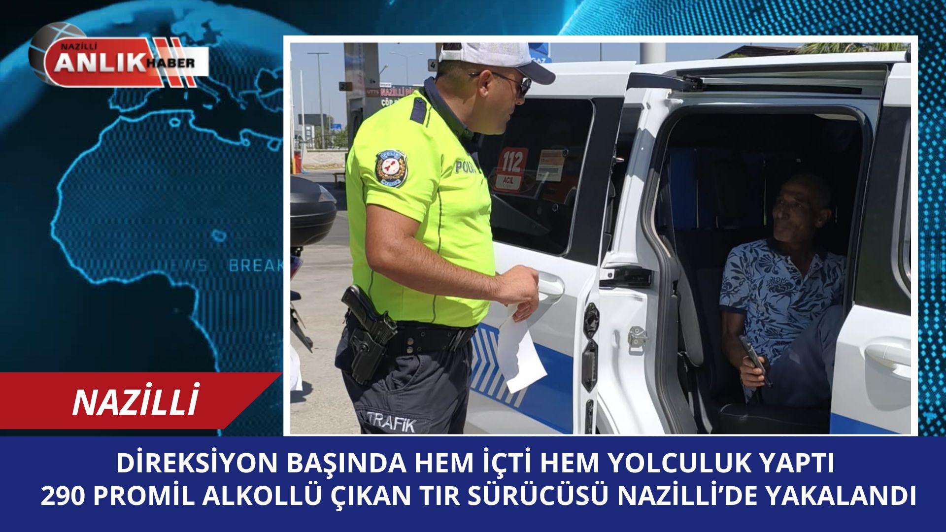 Nazilli’de Akıl Almaz Olay: 390 Promil Alkollü Tır Şoförü Yakalandı!