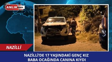 17 YAŞINDAKİ GENÇ KIZ BABA OCAĞINDA CANINA KIYDI