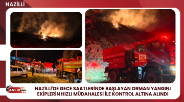 NAZİLLİ’DE GECE SAATLERİNDE ORMAN YANGINI!
