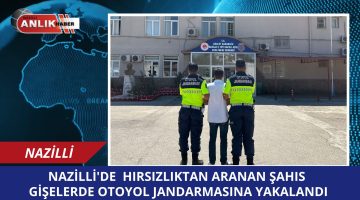 Nazilli’de Hırsızlık Suçundan Aranan Şahıs Otoyol Gişelerinde Yakalandı