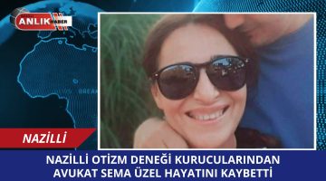 Nazilli Otizm Derneği Kurucularından Avukat Sema Üzel Hayatını Kaybetti