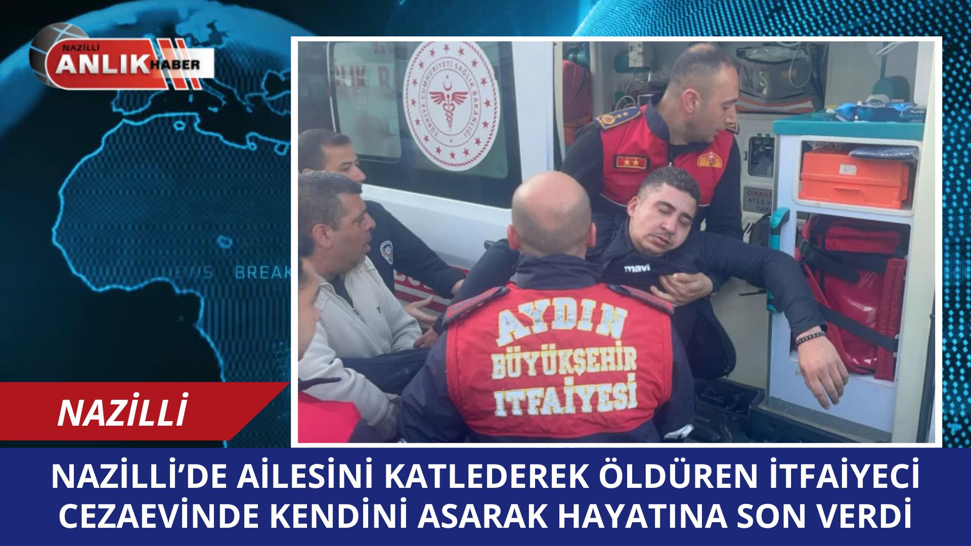 Nazilli’deki Yangın Faciasında Eşi ve Çocuklarını Kaybeden İtfaiyeci Cezaevinde İntihar Etti!