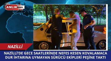 NAZİLLİ’DE NEFES KESEN KOVALAMACA