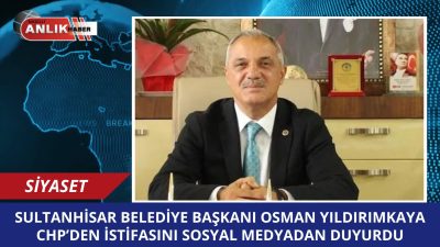 Sultanhisar Belediye Başkanı Osman Yıldırımkaya, CHP’den istifa ettiğini duyurdu. İstifasına