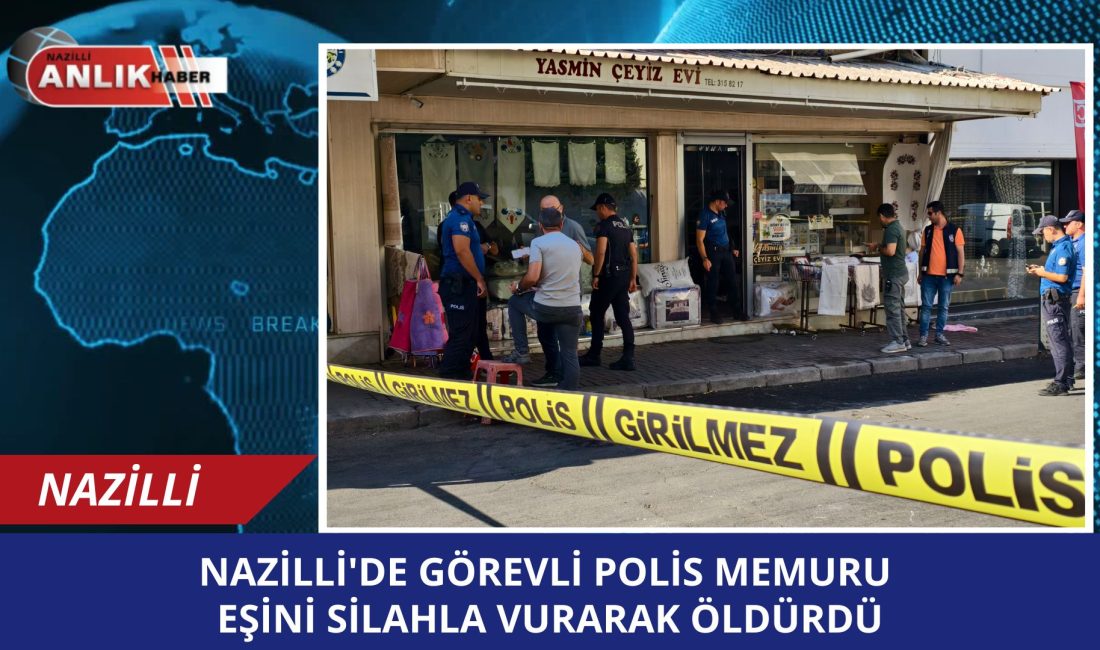 NAZİLLİ’DE GÖREVLİ POLİS MEMURU SİL-AHLA EŞİNİ VURA-RAK ÖLD-ÜRDÜ NAZİLLİ’ GÖREVLİ POLİS MEMURU SİL-AHLA EŞİNİ VURA-RAK ÖLD-ÜRDÜ Aydın’ın Nazilli