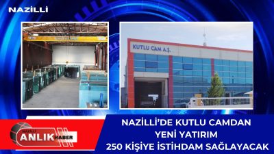 Aydın’ın köklü sanayi kuruluşlarından Kutlucam A.Ş., yeni yatırımıyla Nazilli’de ekonomiye
