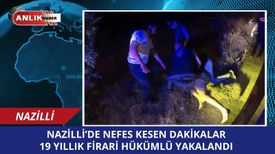 Nazilli’de, hakkında “19 yıl kesinleşmiş hapis cezası” bulunan ve firari