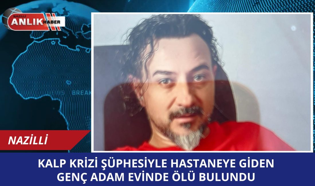 Aydın’da kalp krizi şüphesiyle hastaneye başvuran 45 yaşındaki Ömer Toplukaya,