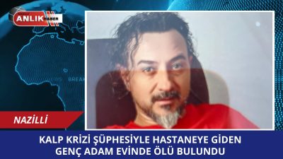 Aydın’da kalp krizi şüphesiyle hastaneye başvuran 45 yaşındaki Ömer Toplukaya,