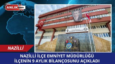 Nazilli İlçe Emniyet Müdürlüğü, 9 aylık dönemde gerçekleştirdiği kapsamlı çalışmaların